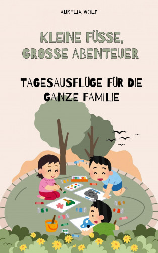 Aurelia Wolf: Kleine Füße Große Abenteuer
