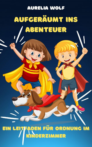 Aurelia Wolf: Aufgeräumt ins Abenteuer