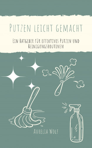 Aurelia Wolf: Putzen leicht gemacht