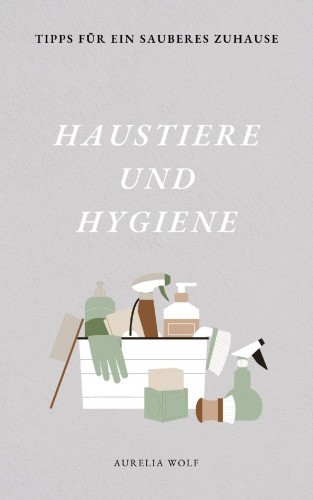 Aurelia Wolf: Haustiere und Hygiene