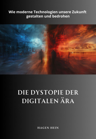 Hagen Hein: Die Dystopie der digitalen Ära