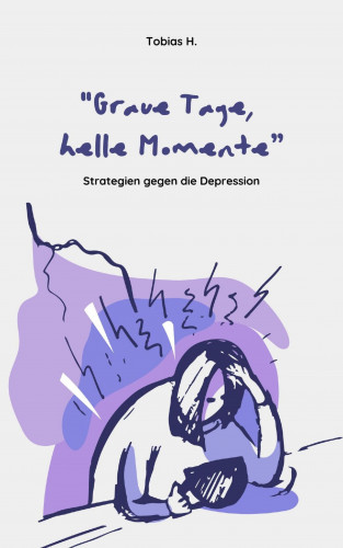 Tobias Hopfmüller: Graue Tage, helle Momente - Strategien gegen die Depression