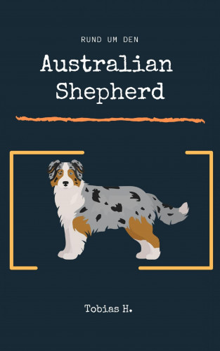 Tobias Hopfmüller: Rund um den Australian Shephard