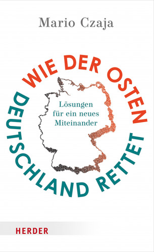Mario Czaja: Wie der Osten Deutschland rettet