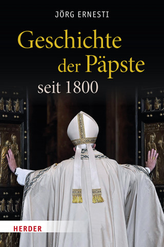 Jörg Ernesti: Geschichte der Päpste seit 1800