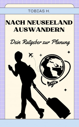 Tobias Hopfmüller: Nach Neuseeland auswandern - dein Ratgeber zur Planung