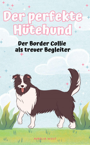 Aurelia Wolf: Der perfekte Hütehund
