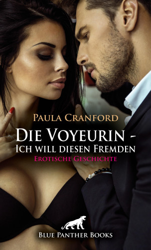Paula Cranford: Die Voyeurin - Ich will diesen Fremden | Erotische Geschichte