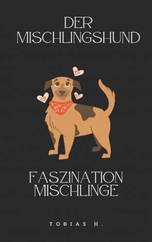 Tobias Hopfmüller: Der Mischlingshund - Faszination Mischlinge
