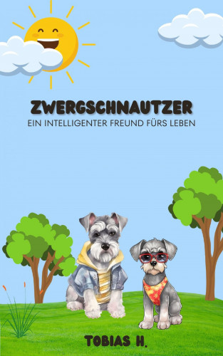 Tobias Hopfmüller: Zwergschnauzer - ein intelligenter Freund für's Leben