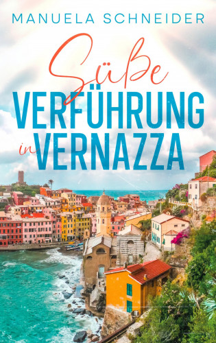 Manuela Schneider: Süße Verführung in Vernazza