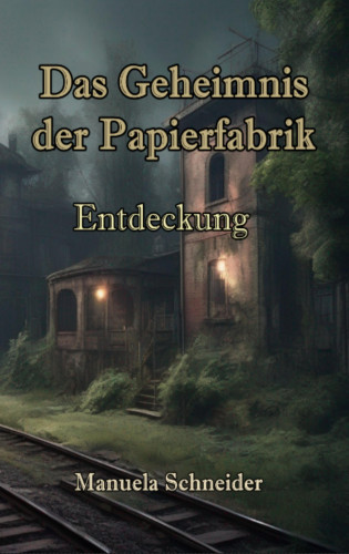 Manuela Schneider: Das Geheimnis der Papierfabrik