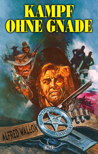 Alfred Wallon: Texas Ranger 04: Kampf ohne Gnade