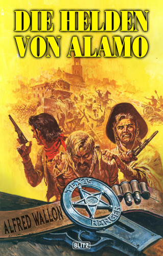 Alfred Wallon: Texas Ranger 05: Die Helden von Alamo