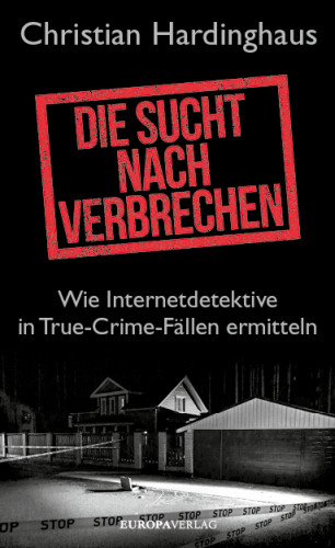 Dr. phil. Christian Hardinghaus: Die Sucht nach Verbrechen