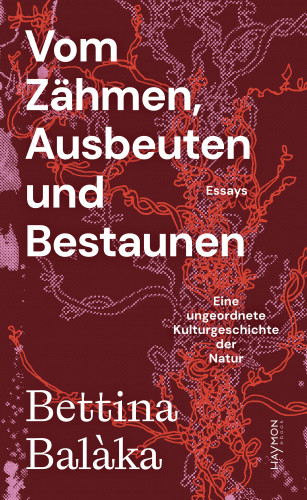 Bettina Balàka: Vom Zähmen, Ausbeuten und Bestaunen