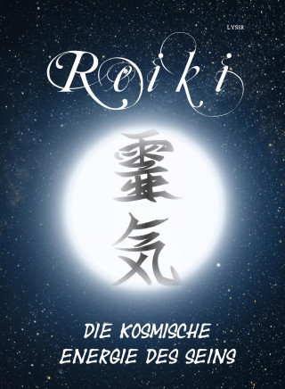 Frater LYSIR: Reiki - Die kosmische Energie