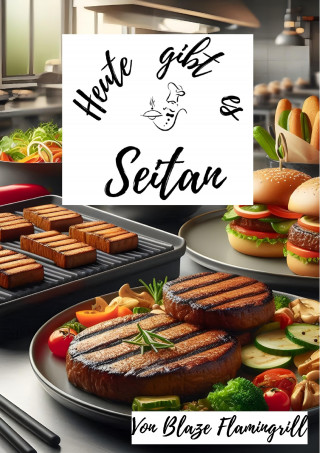 Blaze Flamingrill: Heute gibt es - Seitan