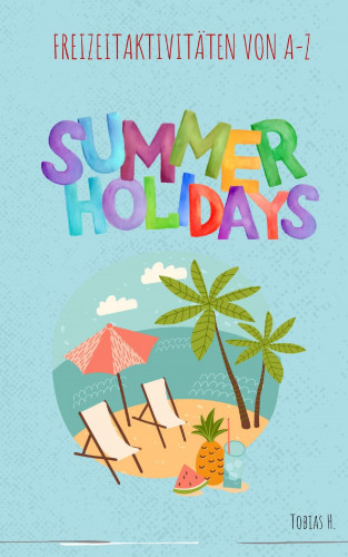 Tobias Hopfmüller: Summer Holidays - Freizeitaktivitäten von A-Z