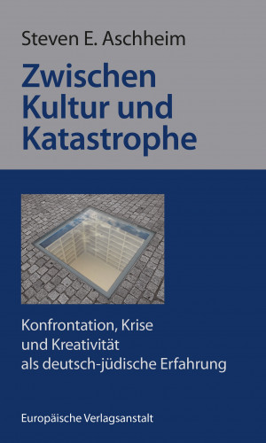Steven E. Aschheim: Zwischen Kultur und Katastrophe
