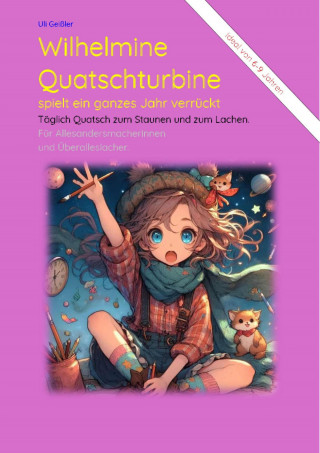Uli Geißler: Wilhelmine Quatschturbine spielt ein ganzes Jahr verrückt