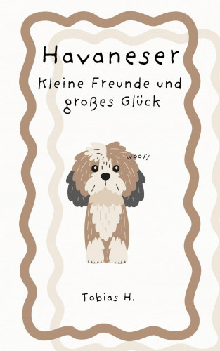 Tobias Hopfmüller: Havaneser - kleine Freunde und großes Glück
