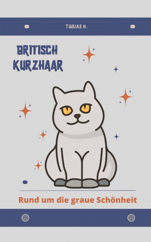 Tobias Hopfmüller: Britisch Kurzhaar - rund um die graue Schönheit