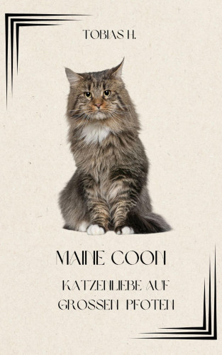 Tobias Hopfmüller: Maine Coon - Katzenliebe auf großen Pfoten