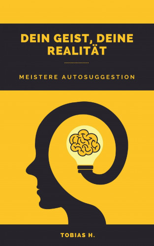 Tobias Hopfmüller: Dein Geist, deine Realität - meistere Autosuggestion