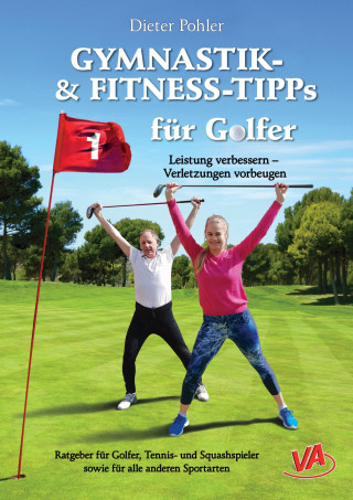 Dieter Pohler: GYMNASTIK- und FITNESS-TIPPS für GOLFER