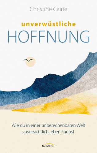 Christine Caine: Unverwüstliche Hoffnung