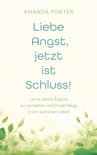 Amanda Porter: Liebe Angst, jetzt ist Schluss!