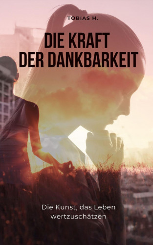 Tobias Hopfmüller: Die Kraft der Dankbarkeit - die Kunst, das Leben wertzuschätzen