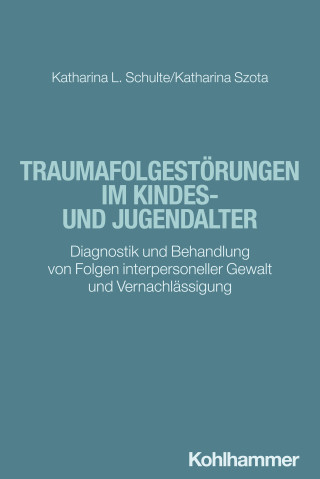 Katharina Schulte, Katharina Szota: Traumafolgestörungen im Kindes- und Jugendalter