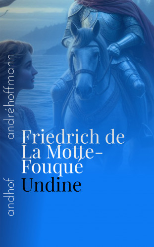 Friedrich de La Motte-Fouqué: Undine