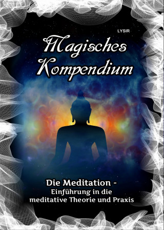 Frater Lysir: Magisches Kompendium - Die Meditation