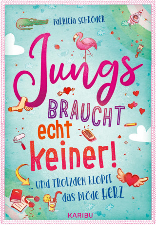 Patricia Schröder: Jungs braucht echt keiner! (Band 2) ... und trotzdem klopft das blöde Herz