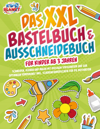 Julia Sommerfeld: Das XXL Bastelbuch & Ausschneidebuch für Kinder ab 3 Jahren: Schneiden, Kleben und Malen mit riesigem Spaßfaktor und zur optimalen Förderung! Inkl. Scherenführerschein für die Motivation