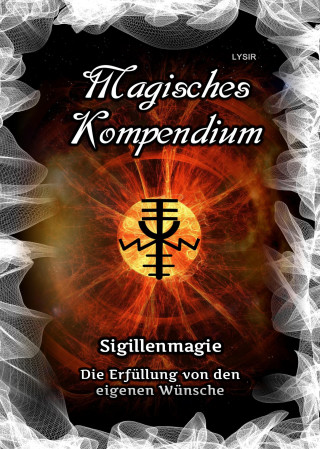Frater Lysir: Magisches Kompendium - Sigillenmagie