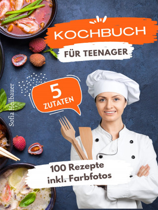 Sofia Helbauer: Kochbuch für Teenager 5 Zutaten