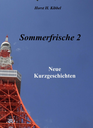 Horst H. Kibbel: Sommerfrische 2 - neue Kurzgeschichten