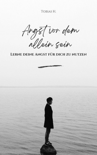 Tobias Hopfmüller: Angst vor dem Alleinsein - lerne deine Angst für dich zu nutzen