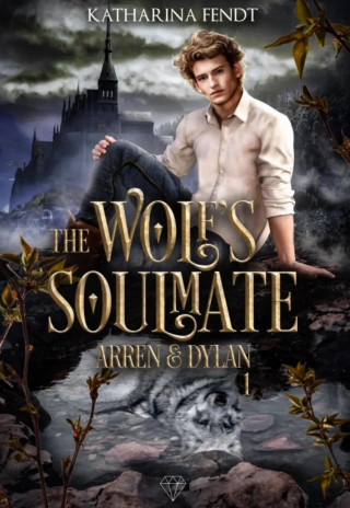 Katharina Fendt: The Wolf's Soulmate - Arren und Dylan ( Band 1 )