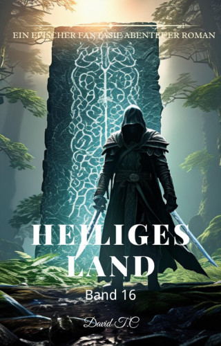 David T.C: Heiliges Land:Ein Epischer Fantasie Abenteuer Roman (Band 16)