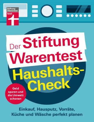 Andreas Löbbers: Der Stiftung Warentest Haushaltscheck - Geld sparen und die Umwelt schonen - Tipps und Tricks rund um Haushalt, Putzen und Kochen