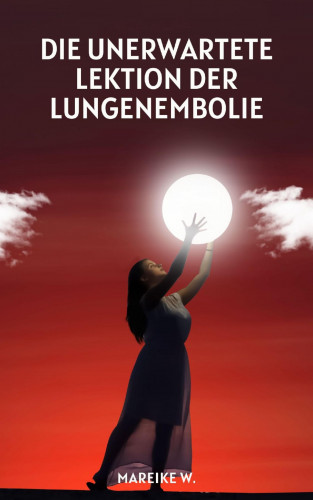 Mareike W.: Die unerwartete Lektion der Lungenembolie