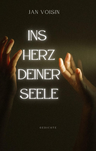 Jan Voisin: Ins Herz deiner Seele