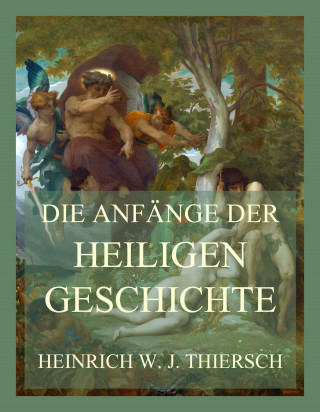 Heinrich W. J. Thiersch: Die Anfänge der heiligen Geschichte