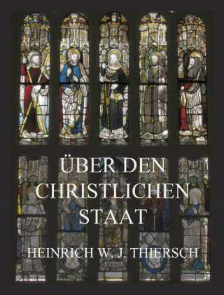 Heinrich W. J. Thiersch: Über den christlichen Staat
