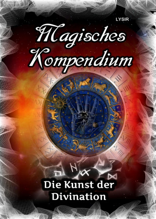 Frater Lysir: Magisches Kompendium - Die Kunst der Divination